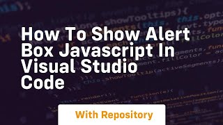 How to show alert box javascript in visual studio code
