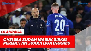 Menyadarkan Enzo Maresca, Chelsea Sudah Masuk Sirkel Perebutan Juara Liga Inggris