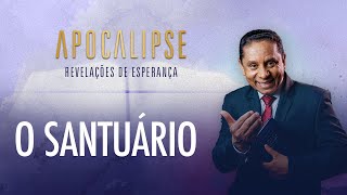 O Santuário | Apocalipse - Revelações de Esperança com o Pr. Luis Gonçalves