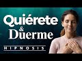 HIIPNOSIS efectiva Aumenta tu AMOR PROPIO y eleva tu AUTOESTIMA | DUERME PROFUNDAMENTE.