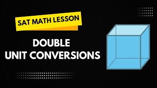 SAT Math Lesson: Double Unit Conversions