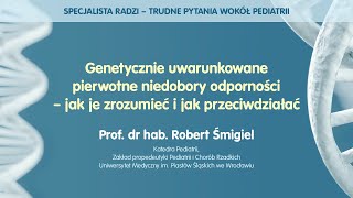 Genetycznie uwarunkowane pierwotne niedobory odporności – jak je zrozumieć i jak przeciwdziałać?