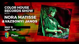 Nora Matisse \u0026 Vazsonyi Janos - Color House Records@Proton Radio 2023 May 8