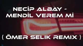 NECİP ALBAY - MENDİL VEREM Mİ ( ÖMER SELİK REMİX )