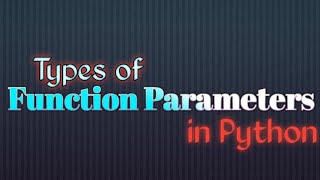 Types of Function Parameters and Arguments in Python: "Function Part- 2"