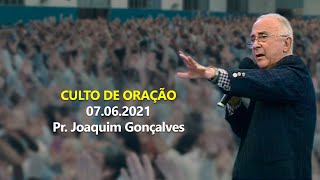 07.06.2021 - Culto de Oração - Pr. Joaquim Gonçalves