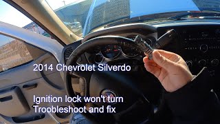 2014 Chevy Silverado - Key won't turn troubleshooting. New key made