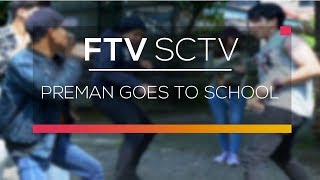 Ftv Sctv - Preman Goes To School