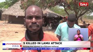 Suspected Al-Shabaab militants kill 5 people in Lamu, among the injured is a Chinese national.