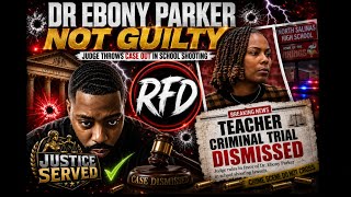DR EBONY PARKER FOUND NOT GUILTY?! Judge THROWS OUT Teacher Criminal Trial! LTTW