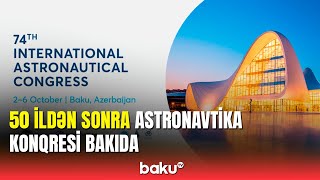 Beynəlxalq Astronavtika Konqresi Bakıda keçiriləcək