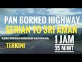 Pan Borneo Highway SERIAN to SRI AMAN 1 jam 35 minit (Oktober 2021) #2021