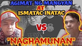 ISMATAC INATAC VS AGIMAT NG MANGYAN : NAGHAMUNAN : AGIMAT TESTING : KUMANDER BANTUGAN : NICK BANAYO