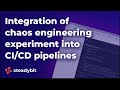 Integrating Chaos Engineering Experiments into CI/CD Pipelines
