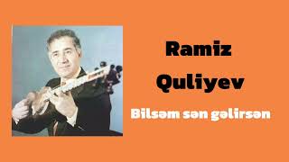 Ramiz Quliyev — Bilsəm sən gəlirsən (1986)