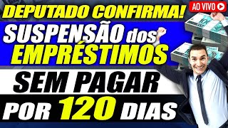 SUSPENSÃO dos EMPRÉSTIMOS CONSIGNADOS INSS por 120 DIAS: EMENDA JÁ ASSINADA