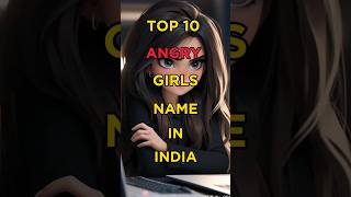 Top 10 Angry girls Name in India🔥#shortsfeed #top10 #shorts #facts #girls #aktop100 #viralvideos