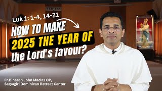 How to make 2025 a year of the Lord's favour? | Fr. Bineesh  John Macias OP | Luk 1: 1-4, 14-21