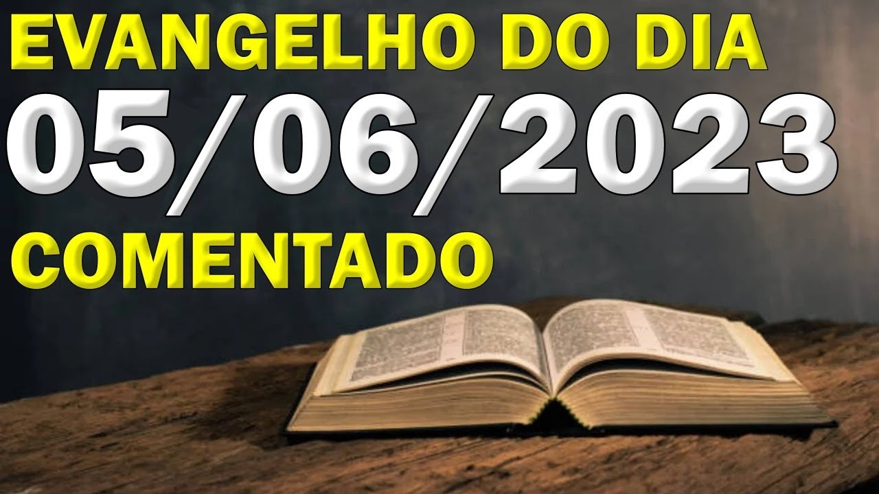 EVANGELHO DO DIA COMENTADO - EVANGELHO DE HOJE SEGUNDA 05/06/2023 ...