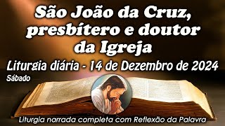 LITURGIA COMPLETA 14 DE DEZEMBRO - SÃO JOÃO DA CRUZ - LITURGIA DO DIA EM ÁUDIO