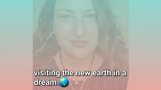 visiting the new earth in a dream.🌎