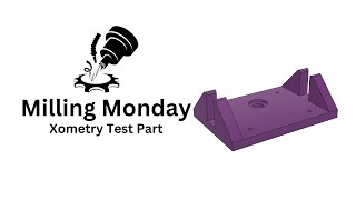 Milling Monday: Xometry Test Part