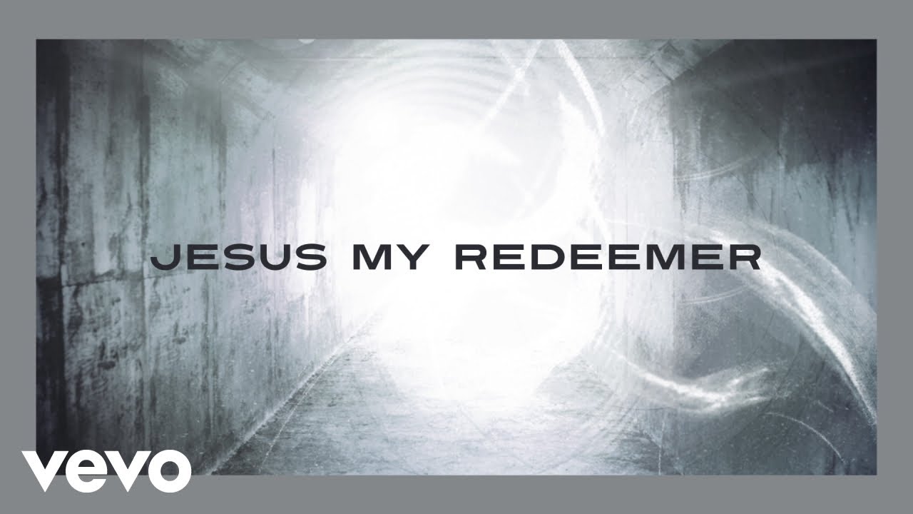 Chris Tomlin Jesus My Redeemer Lyric Video Youtube Music