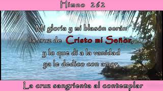 HIMNO 262 LA CRUZ SANGRIENTA AL CONTEMPLAR