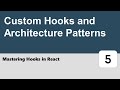 Mastering Hooks in React #5 - Custom Hooks and Architecture Patterns