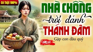 Truyện đời thực 2025: NHÀ CHỒNG TRỜI ĐÁNH THÁNH ĐÂM trọn bộ - Kể chuyện đêm khuya