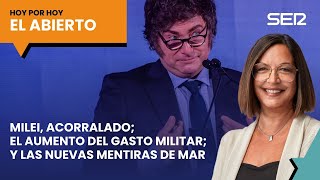 Milei acorralado; el gasto militar europeo; y las nuevas mentiras de MAR | #ElAbierto (18/02/2025)