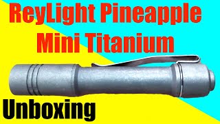 ReyLight Pineapple Mini Titanium Flashlight - Unboxing