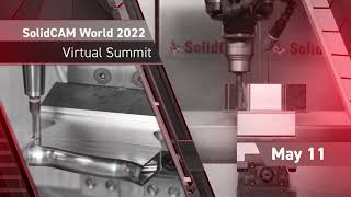 SolidCAM World 2022 Virtual Summit - May 11th