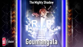 R.I.P The Mighty Shadow - Goumangala