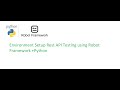 Robot Framework Beginner Class 3: Robotic Framework Environment Setup For Rest API