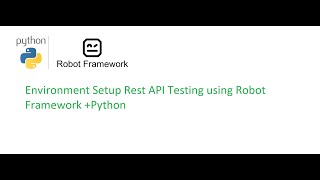 Robot Framework Beginner Class 3: Robotic Framework Environment Setup For Rest API