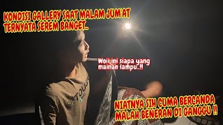 BERMALAM DI GALLERY MALAH BANYAK GANGGUAN !! Sumpah serem banget.