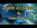 #You're All I need#EddiePerigrina#wilmusicmate's Channel