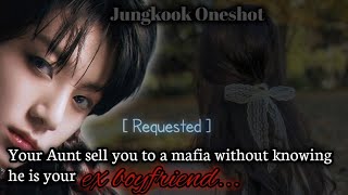 Your Aunty sell you to a mafia without knowing he is your ex boyfriend [ Jungkook oneshot]