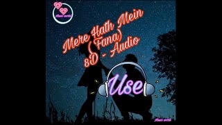 Mere Hath Mein // Fana // Amir Khan , Kajol // Sonu Nigam & Sunidhi Chauhan // 8D Audio//Music world