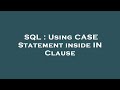 SQL : Using CASE Statement inside IN Clause