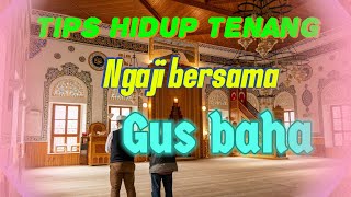 NASEHAT HIDUP TENANG NGAJI BERSAMA |GUS BAHA