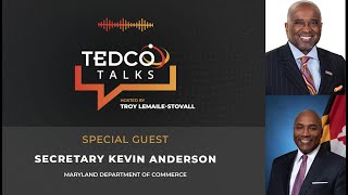 TEDCO Talks Ep 55: Troy LeMaile-Stovall with Secretary Kevin Anderson, MD Department of Commerce