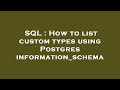 SQL : How to list custom types using Postgres information_schema