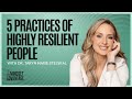 5 Practices of Highly Resilient People - Dr Taryn Marie