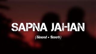 Sapna Jahan (Slowed + Reverb) - Sonu Nigam | Neeti Mohan | Akshay Kumar | Jacqueline | Editor Soumya