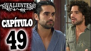 VALIENTES - Capítulo 49 - ALTA DEFINICIÓN