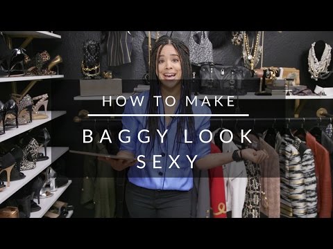How To Make Baggy Clothing Look Sexy How To Make Baggy Clothing Look Sexy