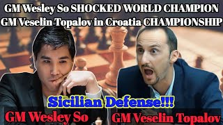 GM Wesley So SHOCKED WORLD CHAMPION GM Veselin Topalov in Croatia CHAMPIONSHIP