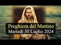 Preghiera del Mattino MARTEDI 30 LUGLIO 2024 ❤️ Lodi Mattutine Martedì XVII Settimana T.O.